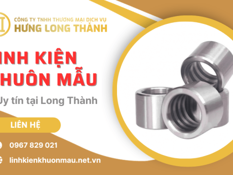 Tìm kiếm địa chỉ cung cấp linh kiện khuôn mẫu uy tín Long Thành
